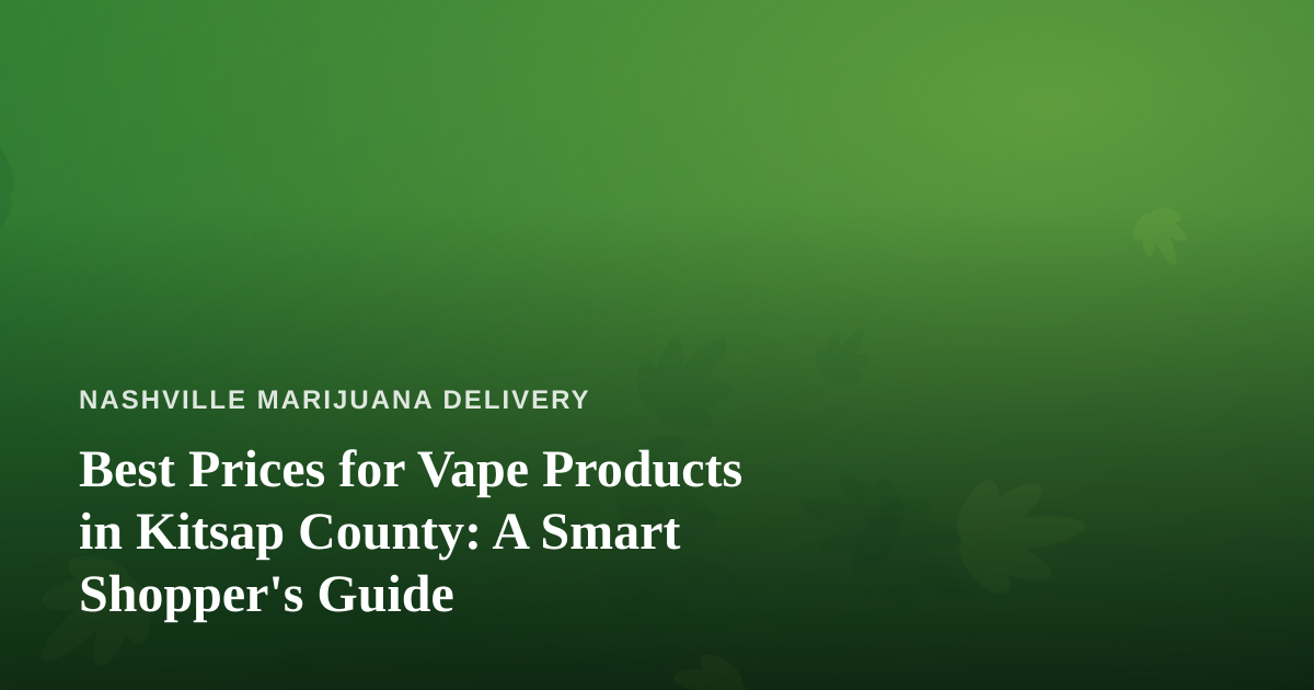 Best Prices for Vape Products in Kitsap County: A Smart Shopper’s Guide