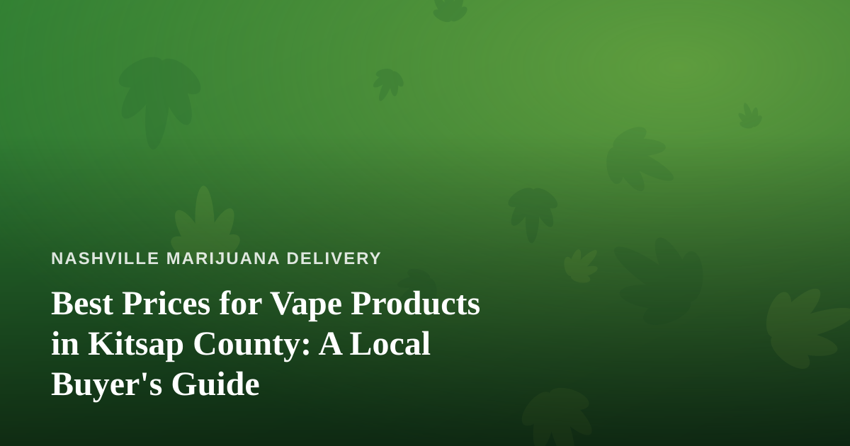 Best Prices for Vape Products in Kitsap County: A Local Buyer’s Guide