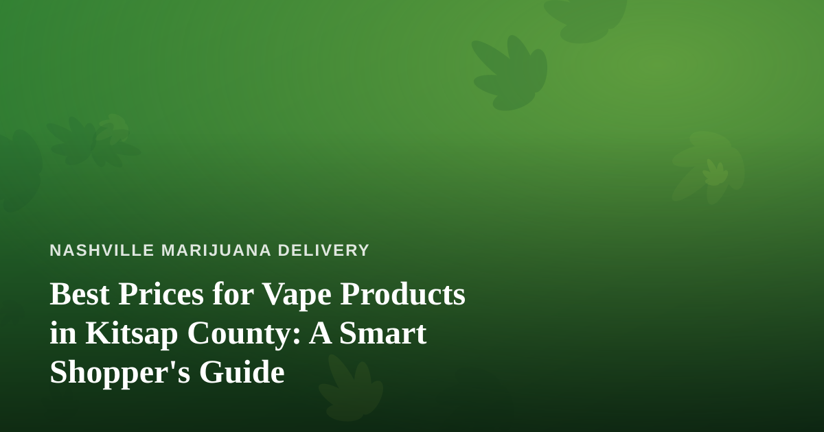 Best Prices for Vape Products in Kitsap County: A Smart Shopper’s Guide