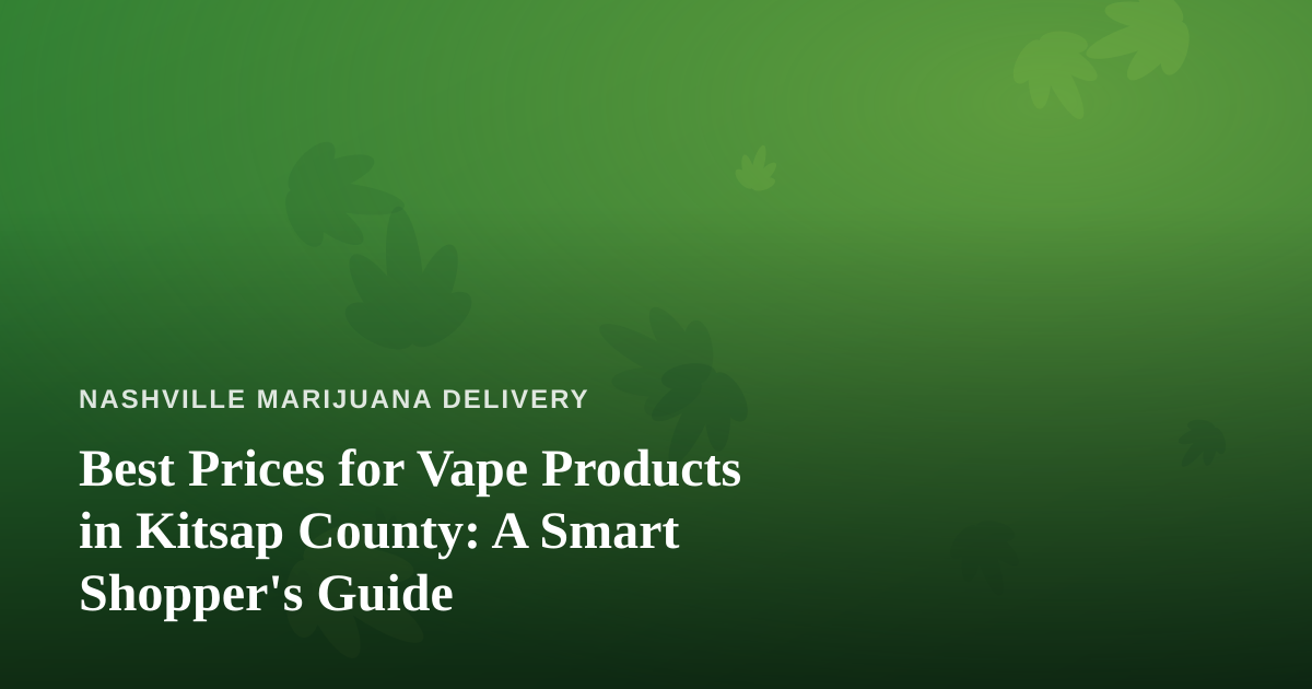 Best Prices for Vape Products in Kitsap County: A Smart Shopper’s Guide