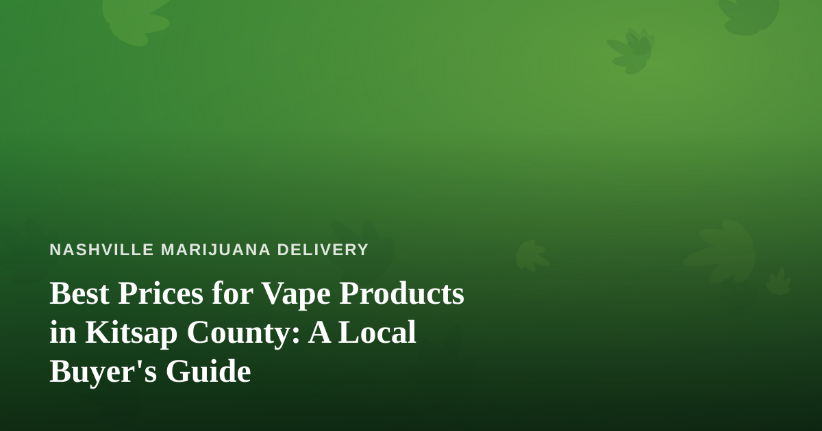 Best Prices for Vape Products in Kitsap County: A Local Buyer’s Guide