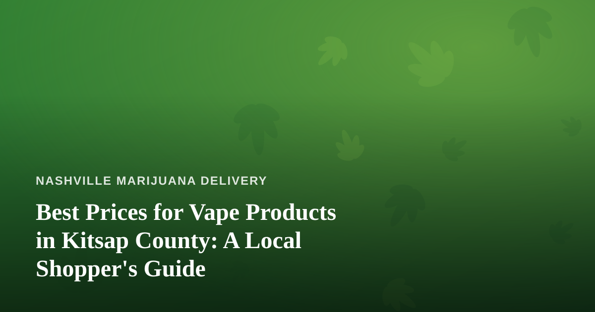 Best Prices for Vape Products in Kitsap County: A Local Shopper’s Guide