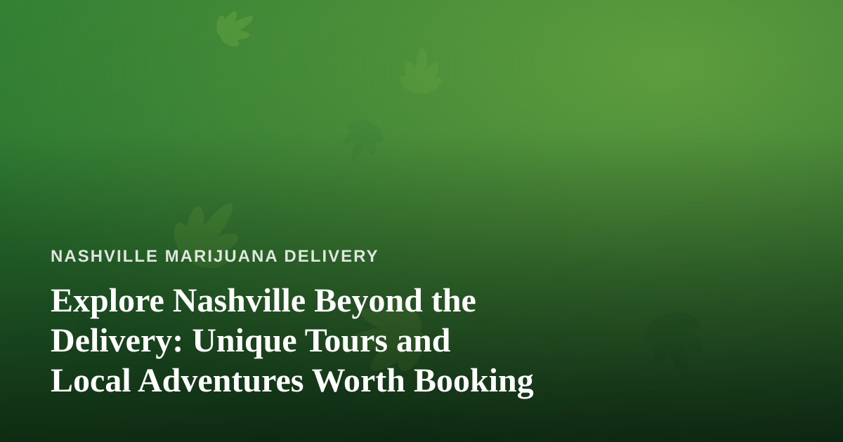 Explore Nashville Beyond the Delivery: Unique Tours and Local Adventures Worth Booking