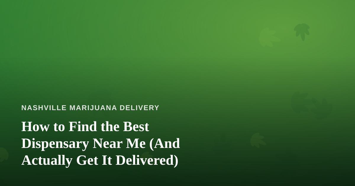 How to Find the Best Dispensary Near Me (And Actually Get It Delivered)