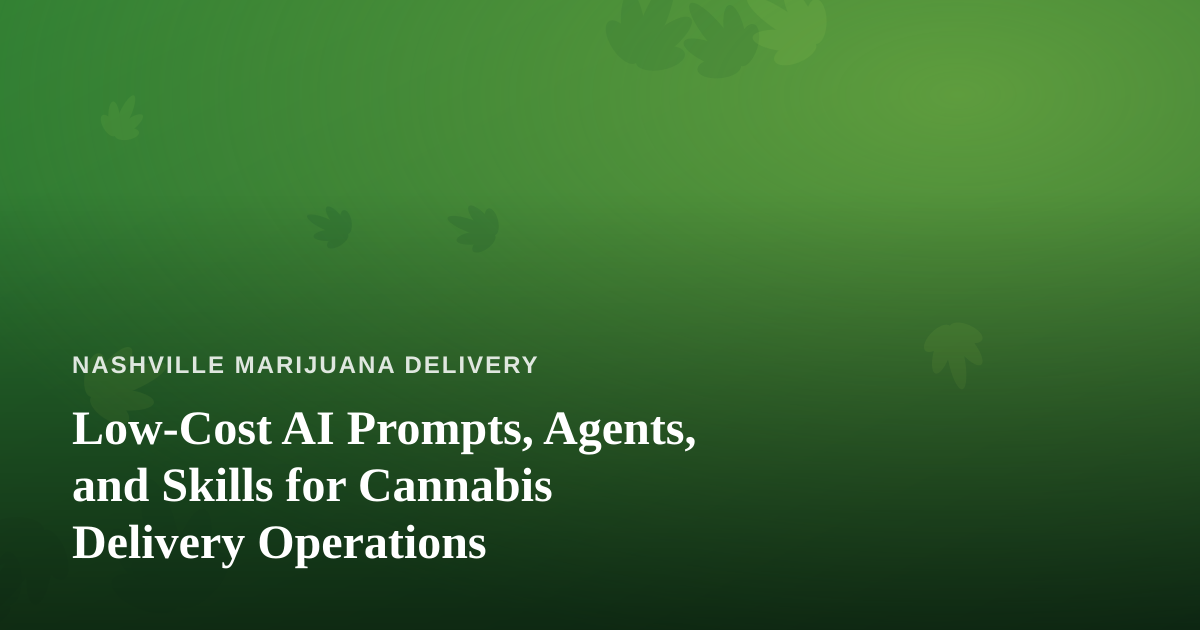 Low-Cost AI Prompts, Agents, and Skills for Cannabis Delivery Operations