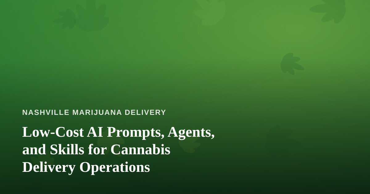 Low-Cost AI Prompts, Agents, and Skills for Cannabis Delivery Operations