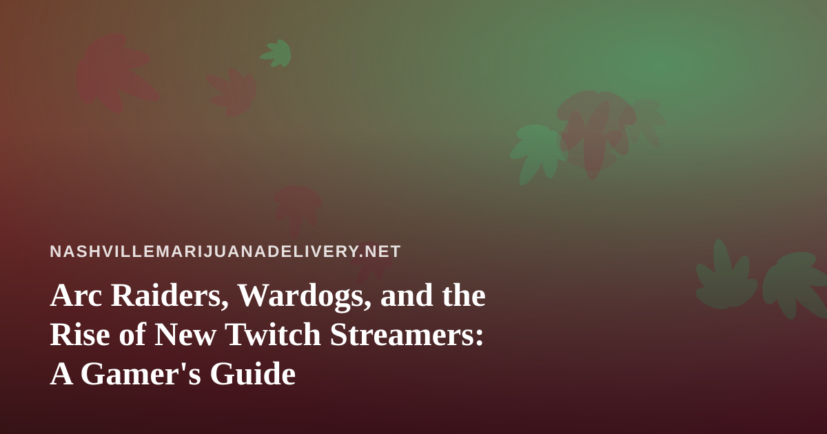 Arc Raiders, Wardogs, and the Rise of New Twitch Streamers: A Gamer’s Guide