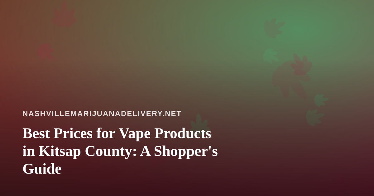 Best Prices for Vape Products in Kitsap County: A Shopper’s Guide