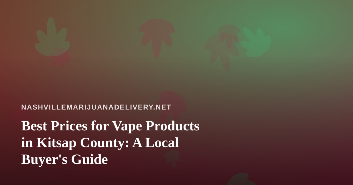 Best Prices for Vape Products in Kitsap County: A Local Buyer’s Guide