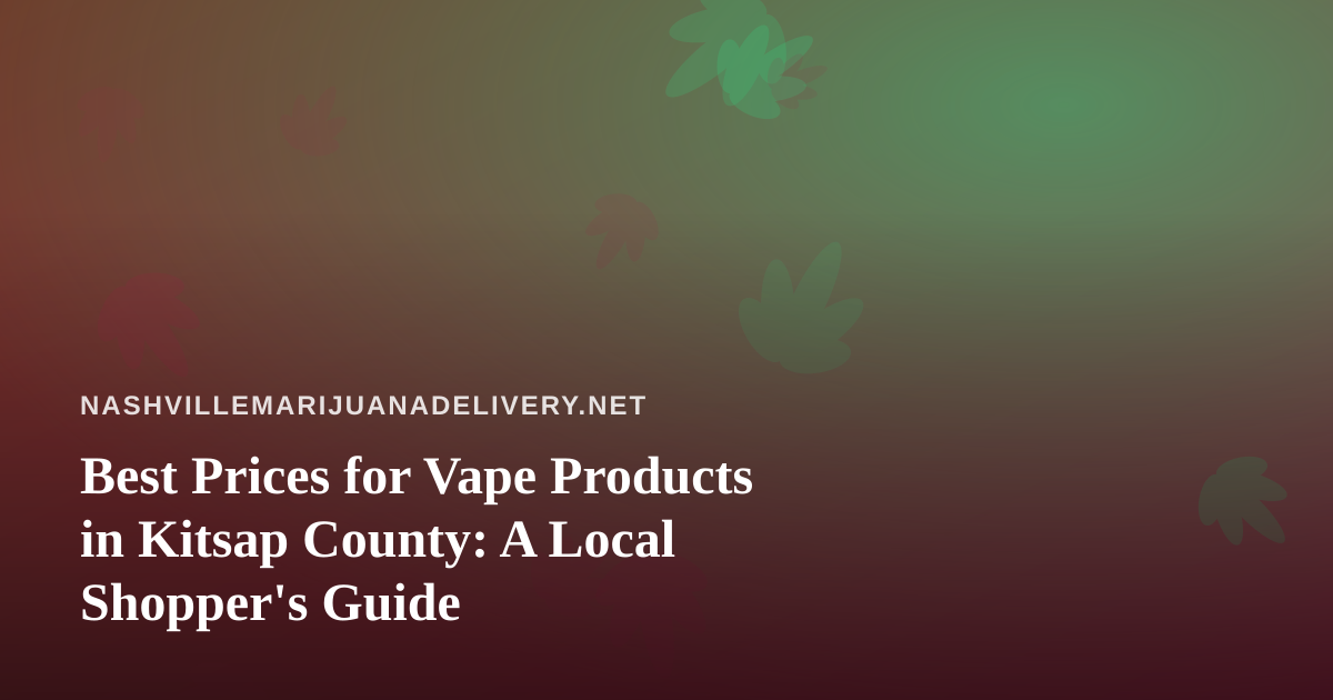 Best Prices for Vape Products in Kitsap County: A Local Shopper’s Guide