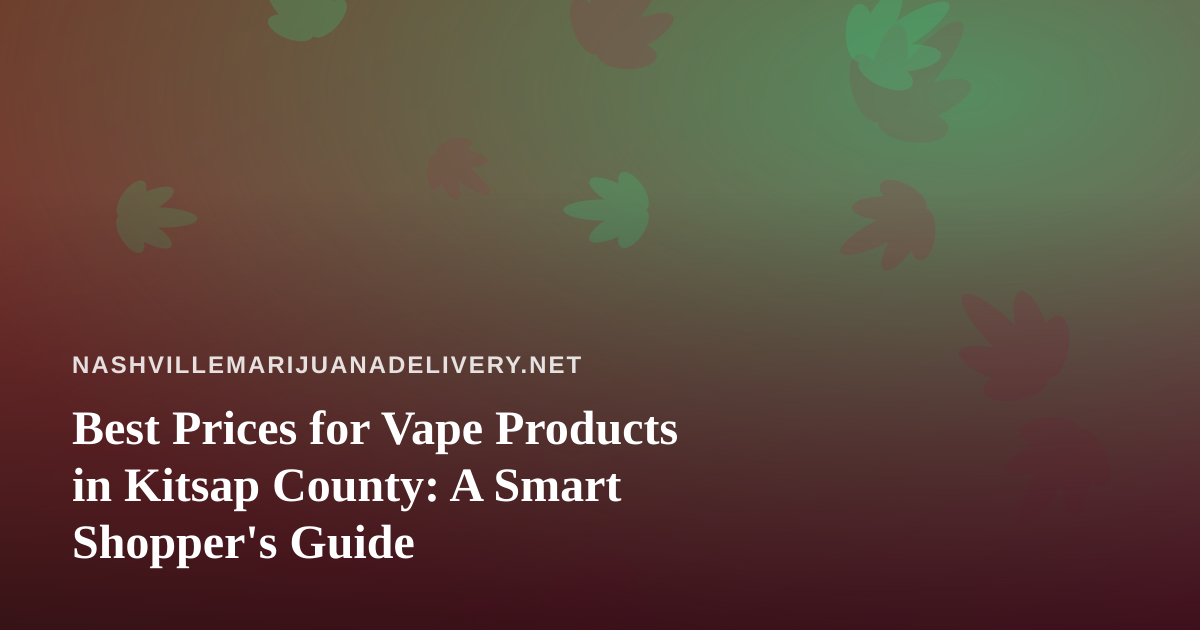 Best Prices for Vape Products in Kitsap County: A Smart Shopper’s Guide