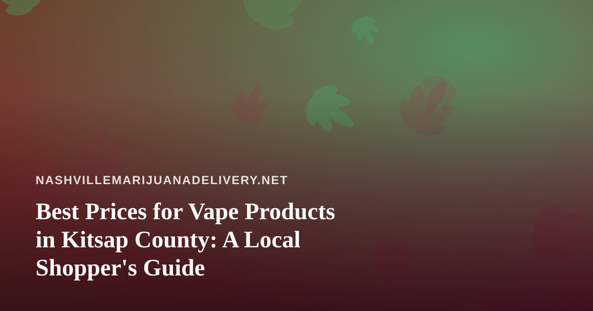 Best Prices for Vape Products in Kitsap County: A Local Shopper’s Guide