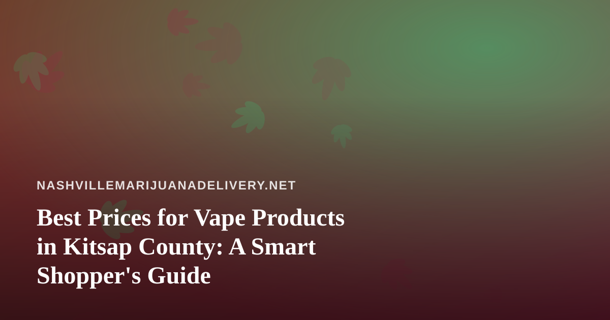 Best Prices for Vape Products in Kitsap County: A Smart Shopper’s Guide