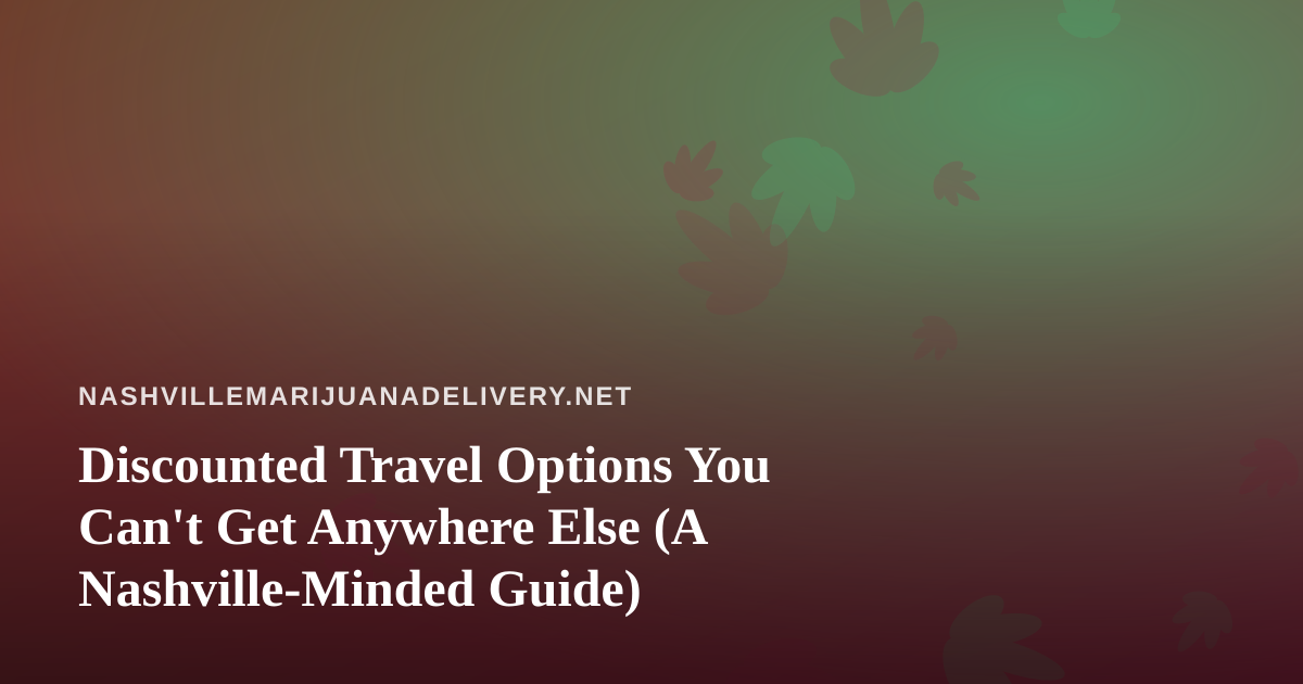 Discounted Travel Options You Can’t Get Anywhere Else (A Nashville-Minded Guide)