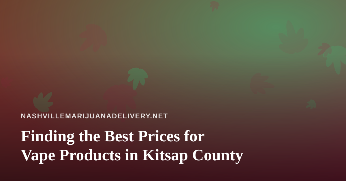 Finding the Best Prices for Vape Products in Kitsap County