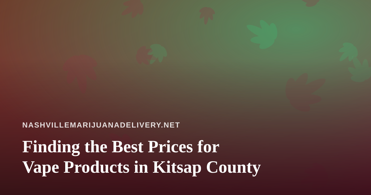 Finding the Best Prices for Vape Products in Kitsap County