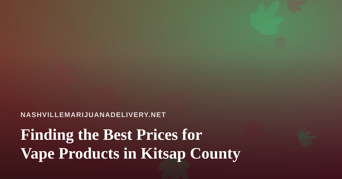 Finding the Best Prices for Vape Products in Kitsap County