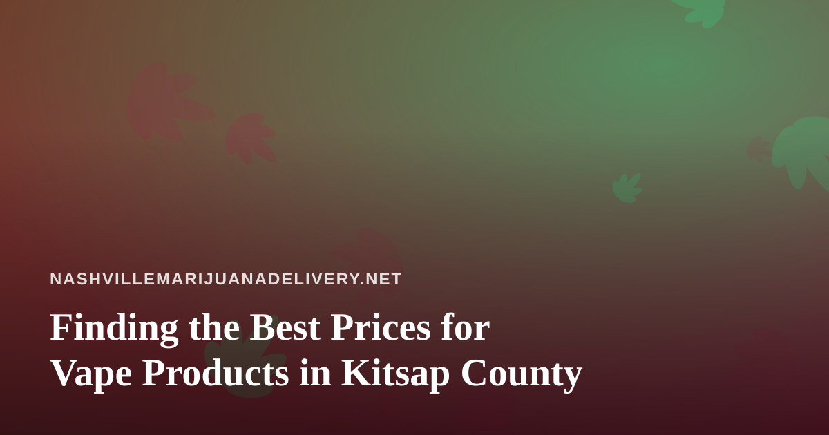 Finding the Best Prices for Vape Products in Kitsap County