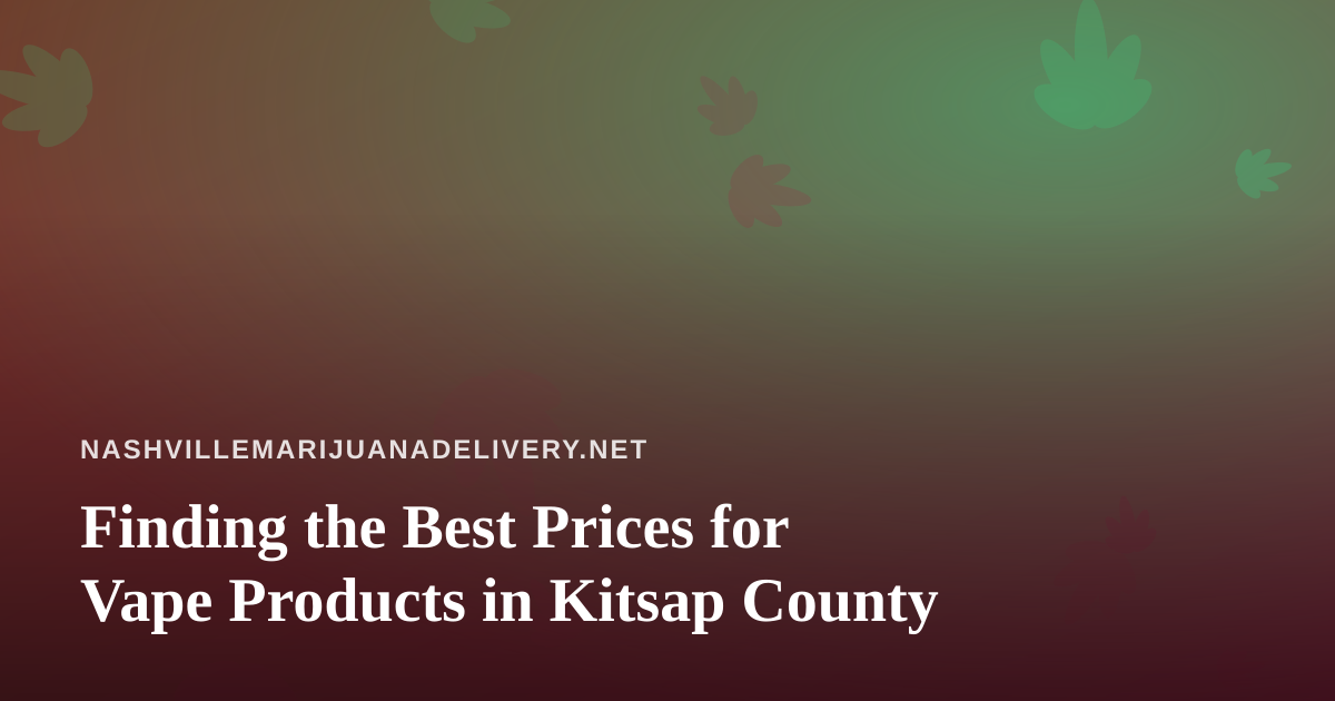 Finding the Best Prices for Vape Products in Kitsap County