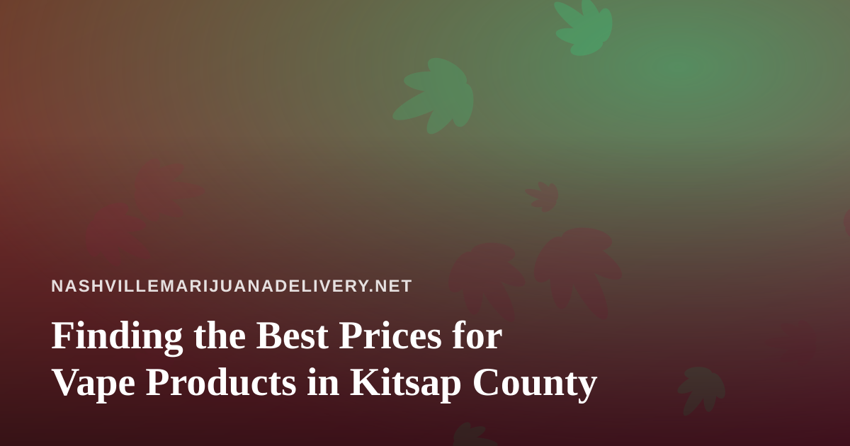 Finding the Best Prices for Vape Products in Kitsap County