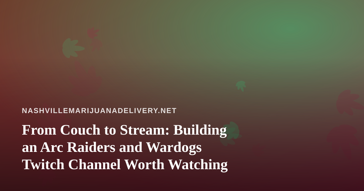 From Couch to Stream: Building an Arc Raiders and Wardogs Twitch Channel Worth Watching