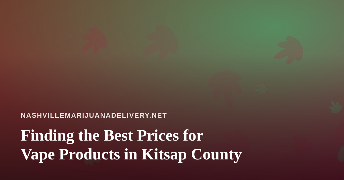 Finding the Best Prices for Vape Products in Kitsap County