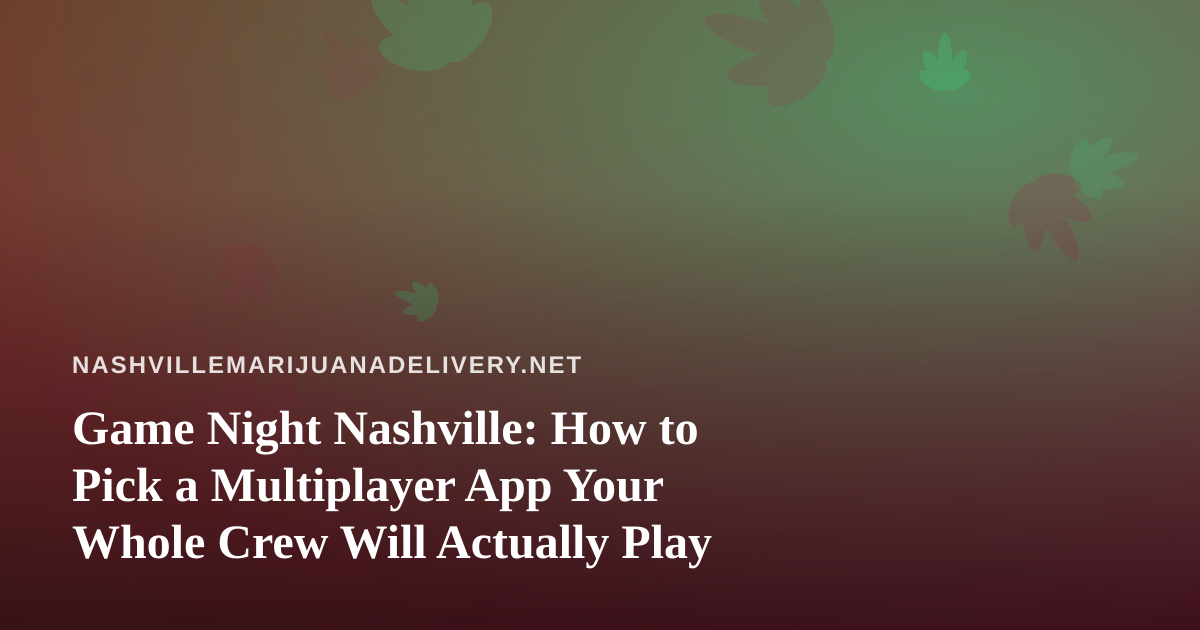 Game Night Nashville: How to Pick a Multiplayer App Your Whole Crew Will Actually Play