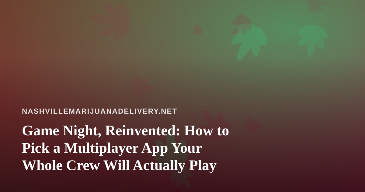 Game Night, Reinvented: How to Pick a Multiplayer App Your Whole Crew Will Actually Play