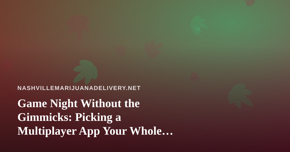 Game Night Without the Gimmicks: Picking a Multiplayer App Your Whole Group Will Actually Play