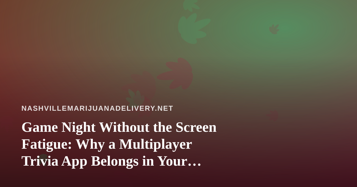 Game Night Without the Screen Fatigue: Why a Multiplayer Trivia App Belongs in Your Weekend Plans