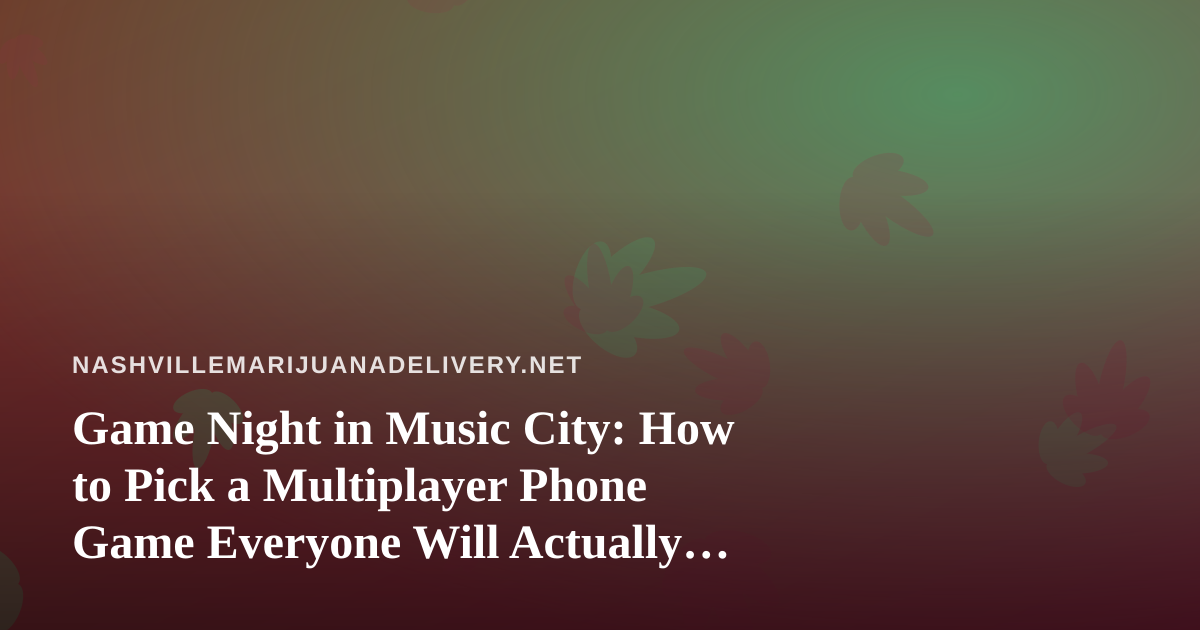 Game Night in Music City: How to Pick a Multiplayer Phone Game Everyone Will Actually Play