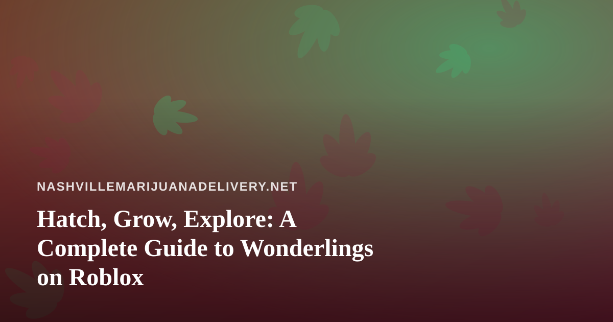 Hatch, Grow, Explore: A Complete Guide to Wonderlings on Roblox