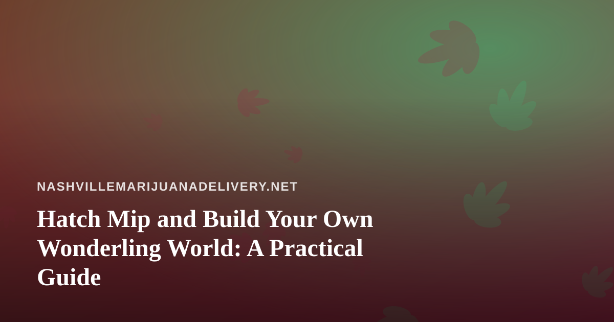 Hatch Mip and Build Your Own Wonderling World: A Practical Guide