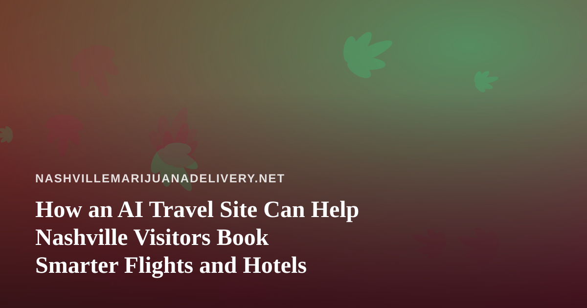 How an AI Travel Site Can Help Nashville Visitors Book Smarter Flights and Hotels