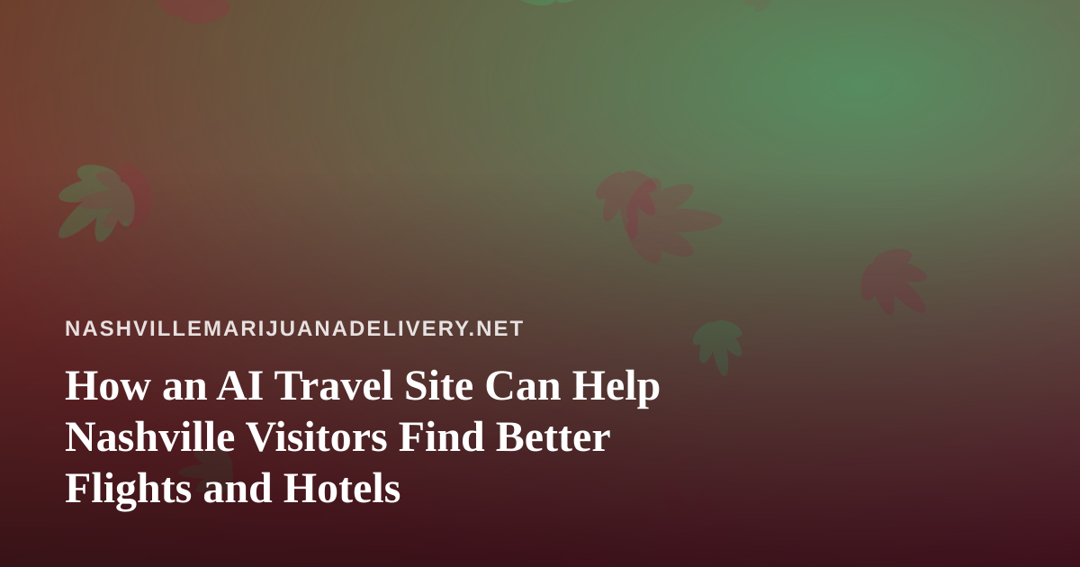 How an AI Travel Site Can Help Nashville Visitors Find Better Flights and Hotels