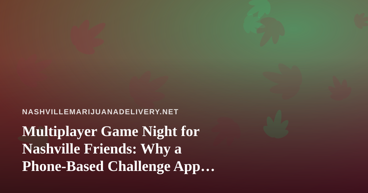 Multiplayer Game Night for Nashville Friends: Why a Phone-Based Challenge App Works