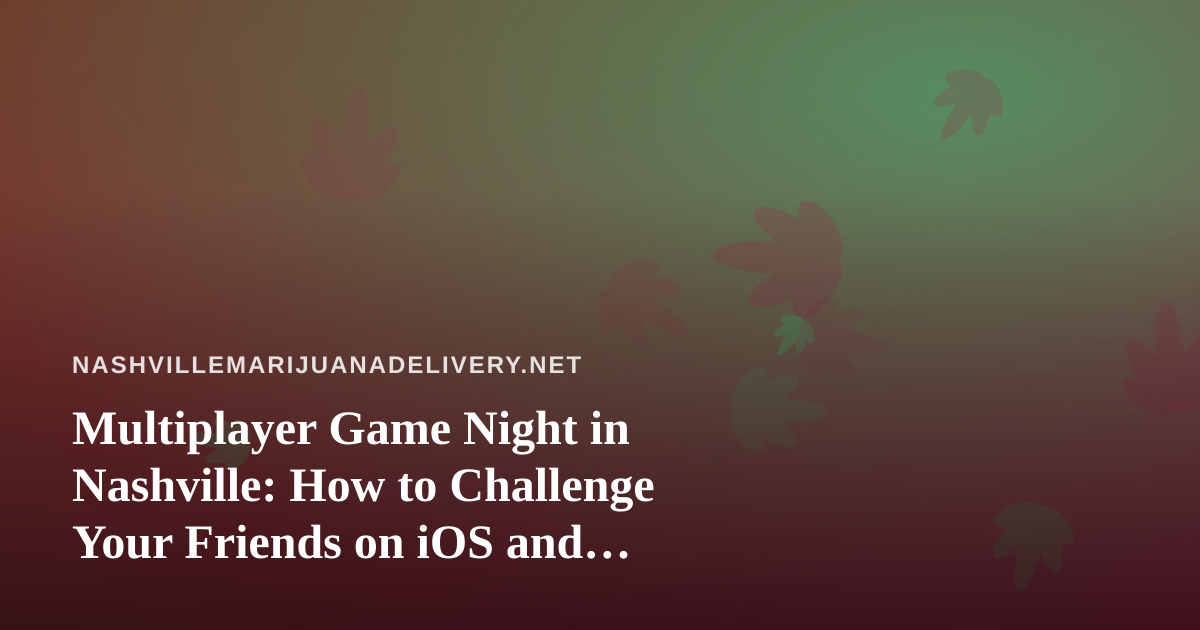 Multiplayer Game Night in Nashville: How to Challenge Your Friends on iOS and Android