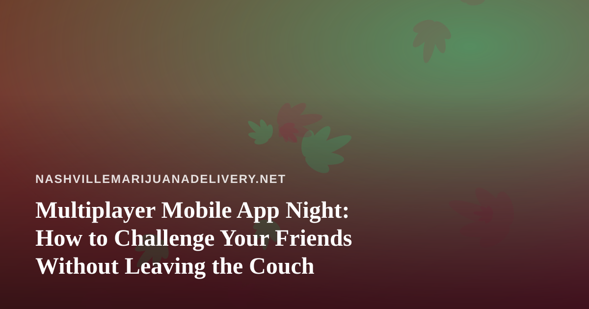 Multiplayer Mobile App Night: How to Challenge Your Friends Without Leaving the Couch
