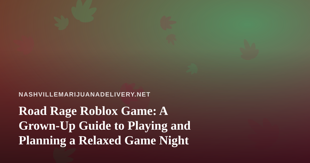 Road Rage Roblox Game: A Grown-Up Guide to Playing and Planning a Relaxed Game Night