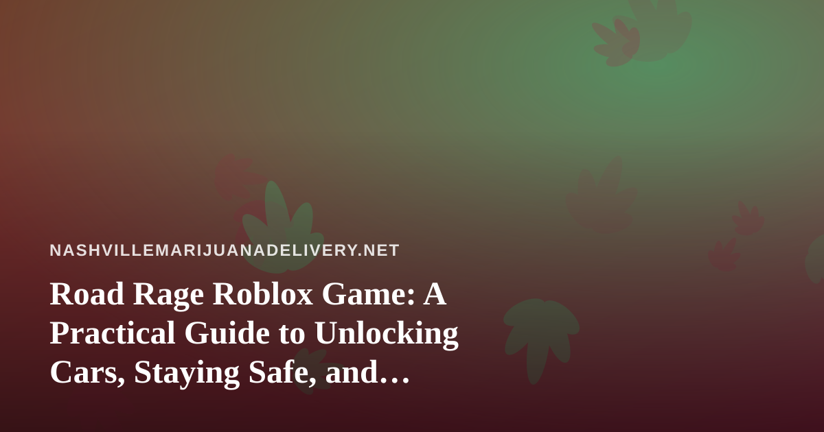 Road Rage Roblox Game: A Practical Guide to Unlocking Cars, Staying Safe, and Playing Smart