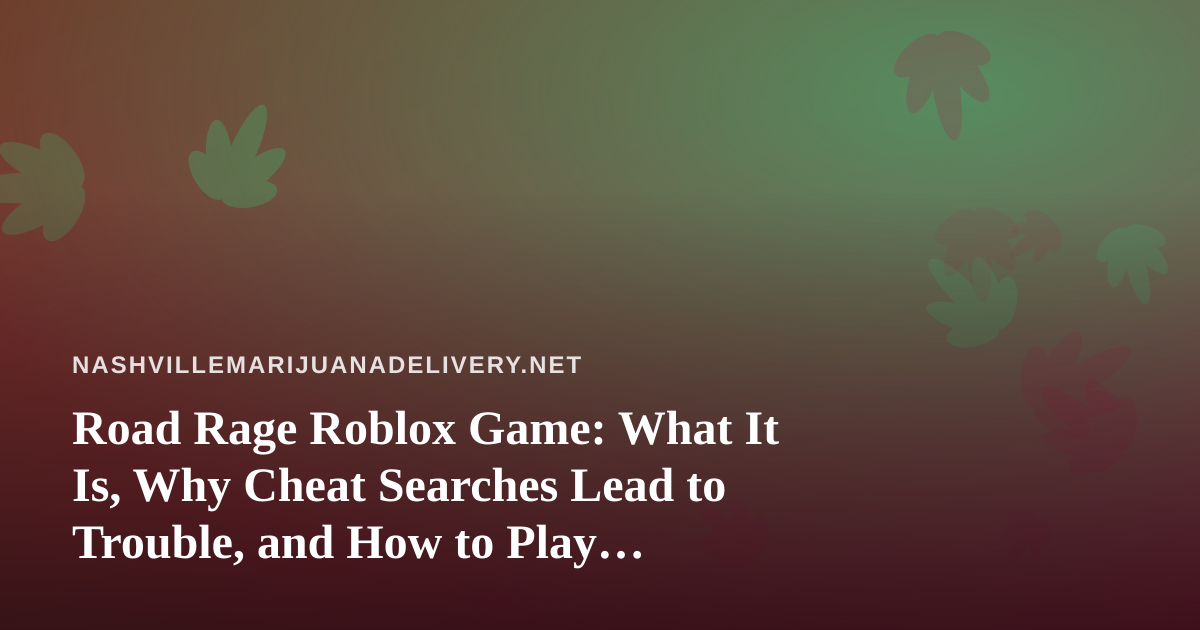 Road Rage Roblox Game: What It Is, Why Cheat Searches Lead to Trouble, and How to Play Smarter