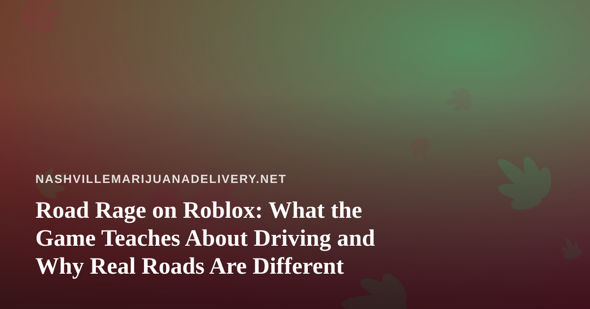Road Rage on Roblox: What the Game Teaches About Driving and Why Real Roads Are Different