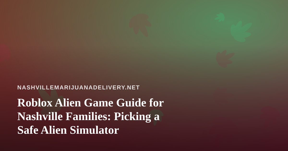 Roblox Alien Game Guide for Nashville Families: Picking a Safe Alien Simulator