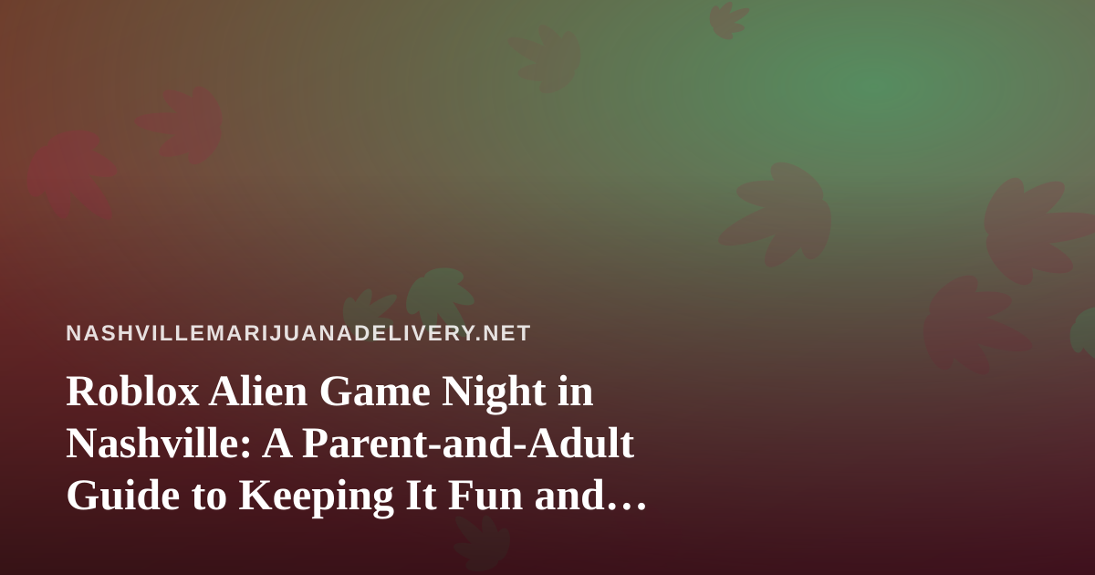 Roblox Alien Game Night in Nashville: A Parent-and-Adult Guide to Keeping It Fun and Separate