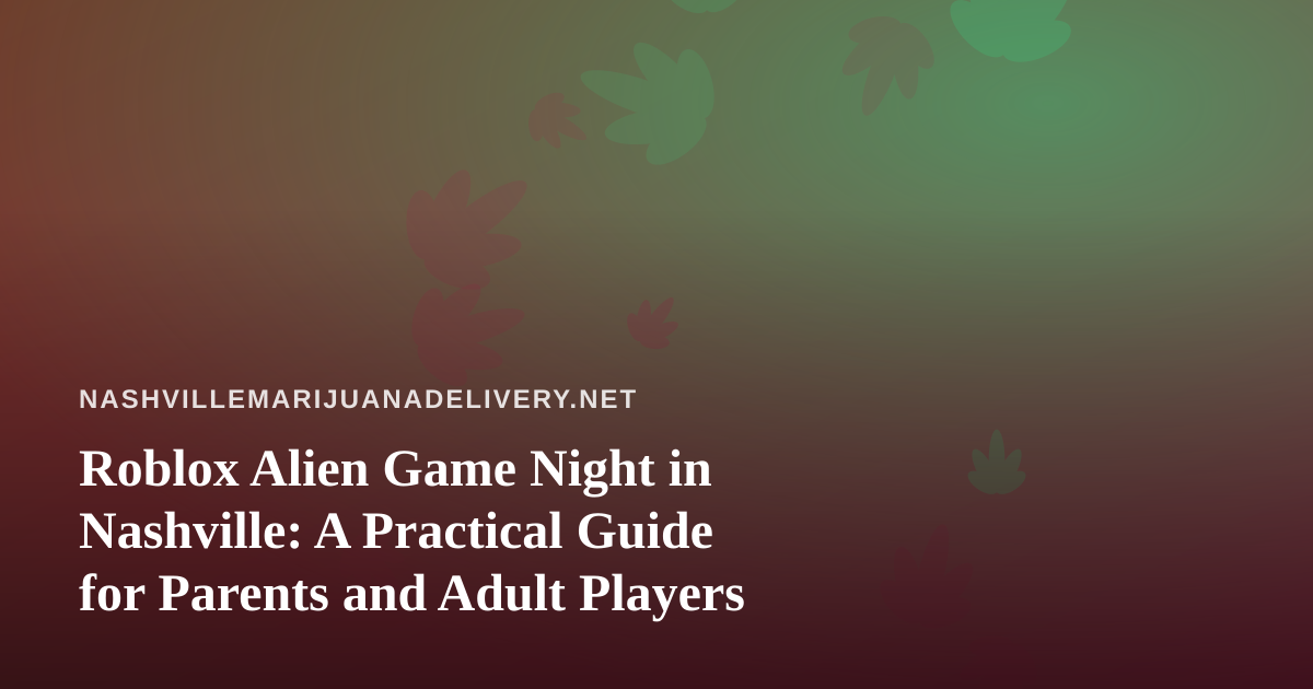 Roblox Alien Game Night in Nashville: A Practical Guide for Parents and Adult Players