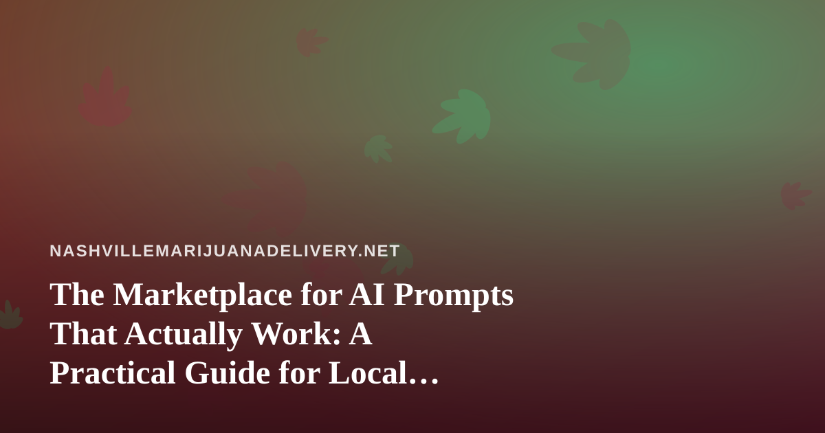 The Marketplace for AI Prompts That Actually Work: A Practical Guide for Local Delivery Businesses