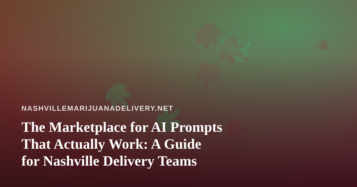 The Marketplace for AI Prompts That Actually Work: A Guide for Nashville Delivery Teams