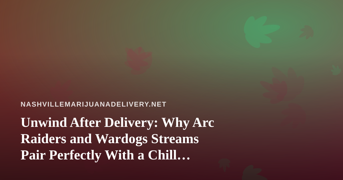 Unwind After Delivery: Why Arc Raiders and Wardogs Streams Pair Perfectly With a Chill Nashville Night In