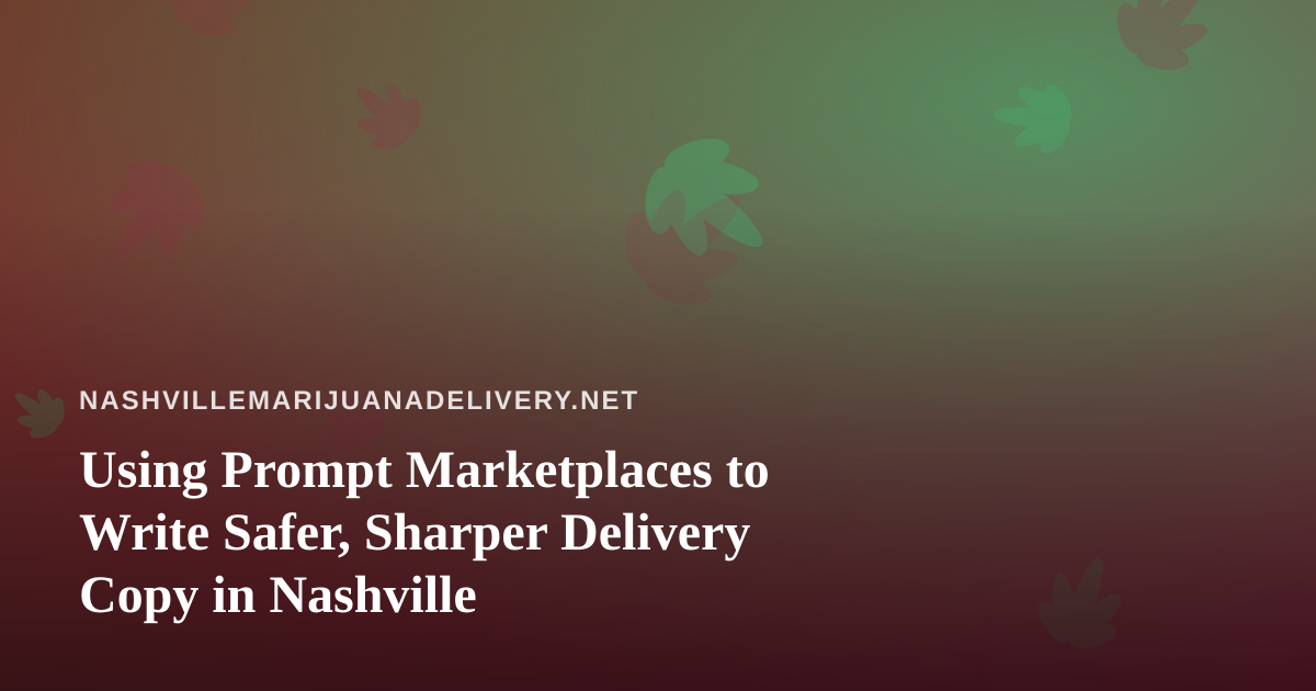 Using Prompt Marketplaces to Write Safer, Sharper Delivery Copy in Nashville