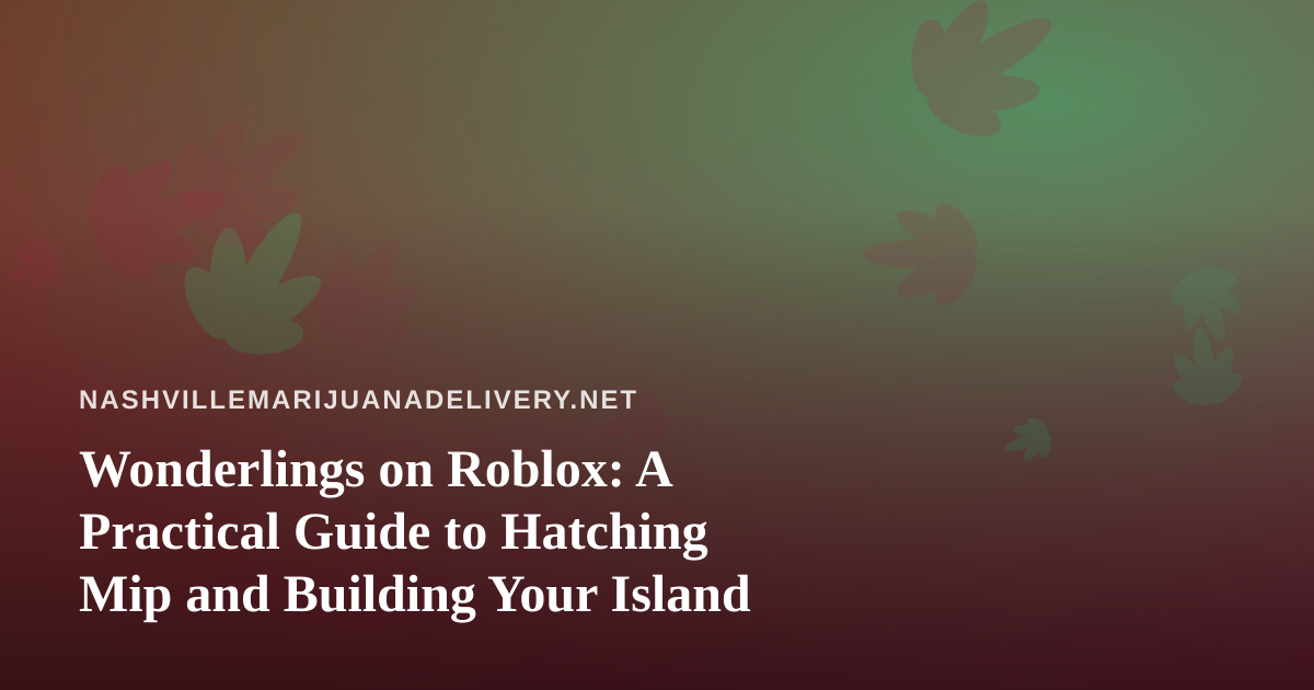 Wonderlings on Roblox: A Practical Guide to Hatching Mip and Building Your Island